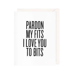 Pardon My Fits I Love You To Bits Letterpress Card
